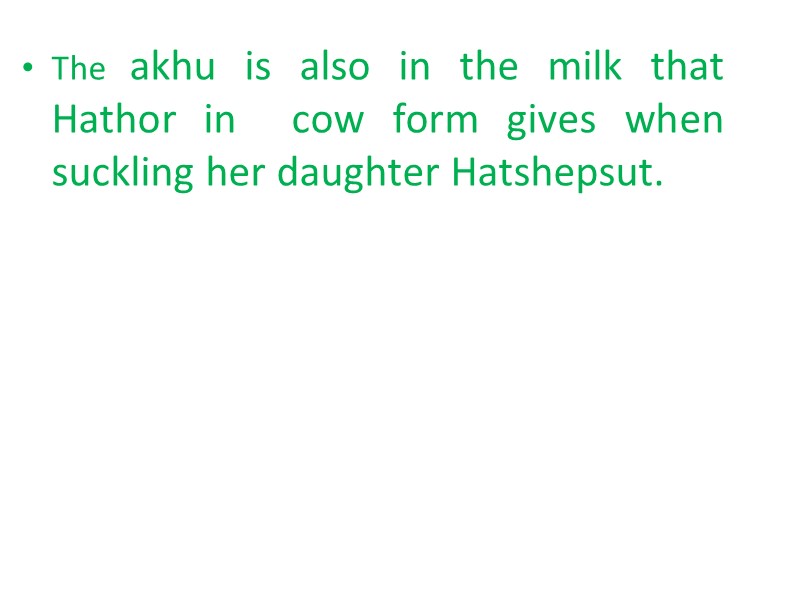 The akhu is also in the milk that Hathor in  cow form gives